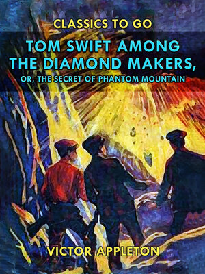 cover image of Tom Swift Among the Diamond Makers, or, the Secret of Phantom Mountain